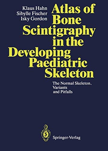 Atlas of bone scintigraphy in the developing paediatric skeleton : The normal skeleton, variants and pitfalls