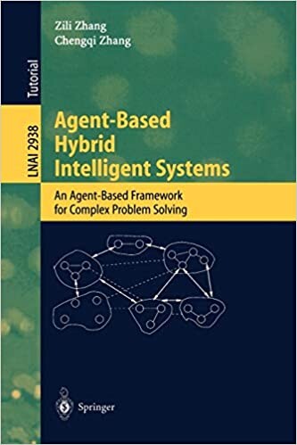 Agent-Based Hybrid Intelligent Systems: An Agent-Based Framework for Complex Problem Solving (Lecture Notes in Computer Science / Lecture Notes in Artificial Intelligence)