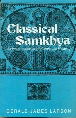 Classical Sāmkhya : an interpretation of its history and meaning