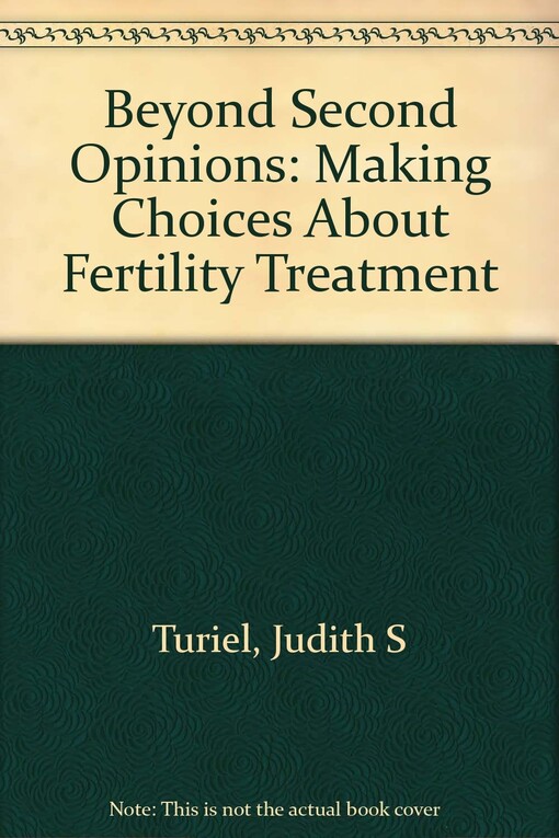 Beyond Second Opinions: Making Choices About Fertility Treatment