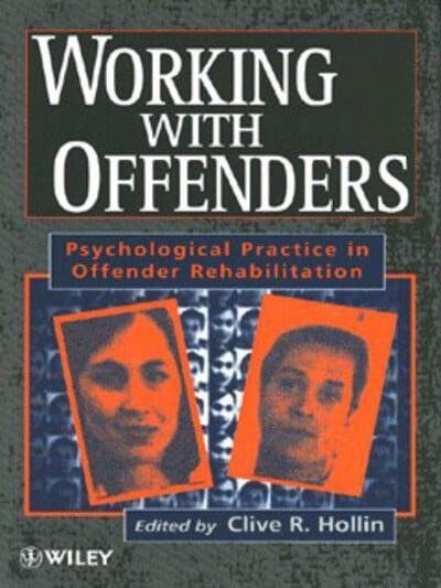 Working with Offenders: Psychological Practice in Offender Rehabilitation
