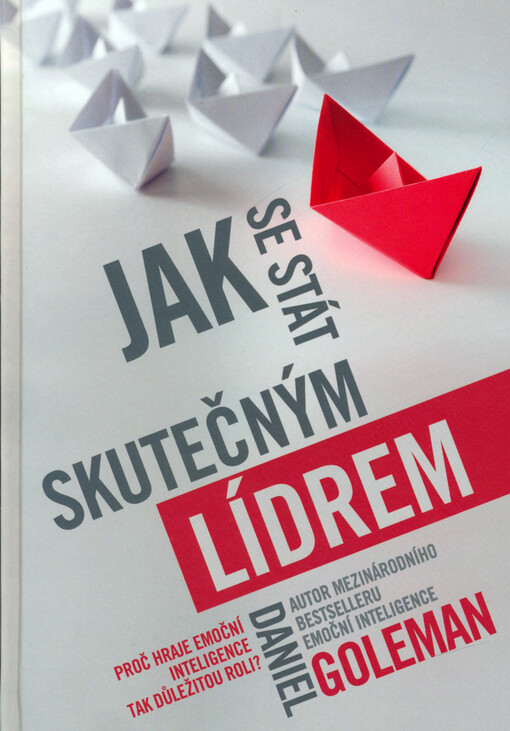 Jak se stát skutečným lídrem : proč je emoční inteligence tak důležitá : výběr prací z nejvýznamnějších podnikatelských časopisů