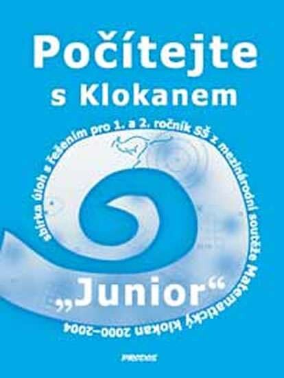 Počítejte s Klokanem : sbírka úloh s řešením pro 1. a 2. ročník SŠ z mezinárodní soutěže Matematický klokan 2000-2004. Kategorie 