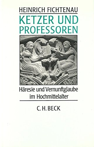 Ketzer und Professoren: Haresie und Vernunftglaube im Hochmittelalter (German Edition)