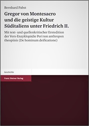Gregor von Montesacro und die geistige Kultur Suditaliens unter Friedrich II: Mit text- und quellenkritischer Erstedition der Vers-Enzyklopadie Peri ... (Montesacro-Forschungen) (German Edition)