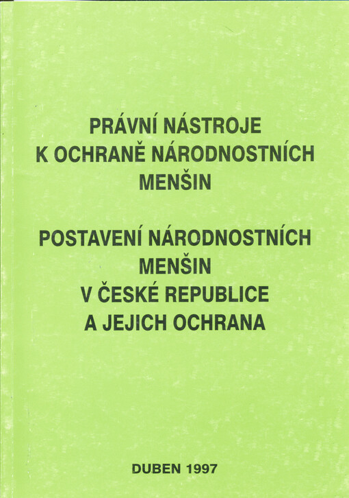 Právní nástroje k ochraně národnostních menšin - postavení národnostních menšin v České republice a jejich ochrana : mezinárodní seminář : Praha, 17. dubna 1997 : sborník příspěvků