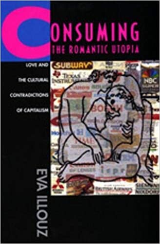 Consuming the Romantic Utopia: Love and the Cultural Contradictions of Capitalism