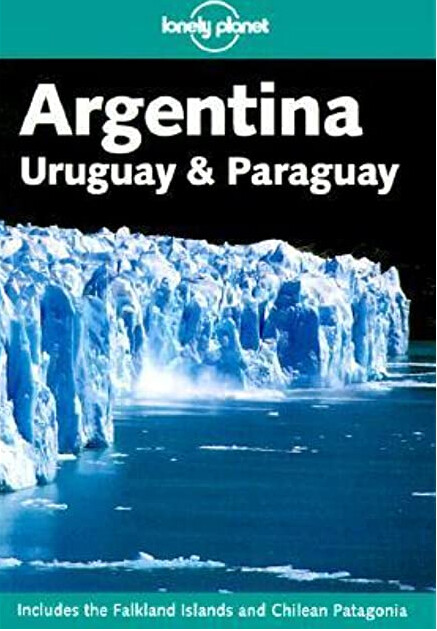 Lonely Planet Argentina: Uruguay & Paraguay (Lonely Planet Argentina, Uruguay and Paruguay)