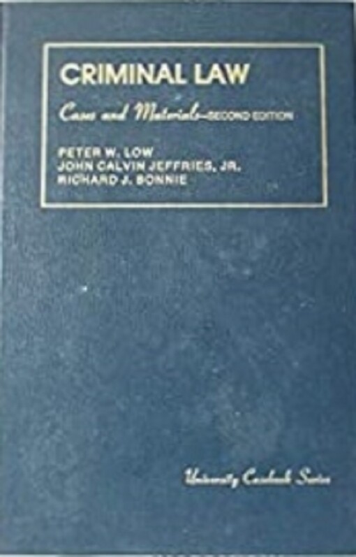 Criminal Law: Cases and Material (University Casebook Series)