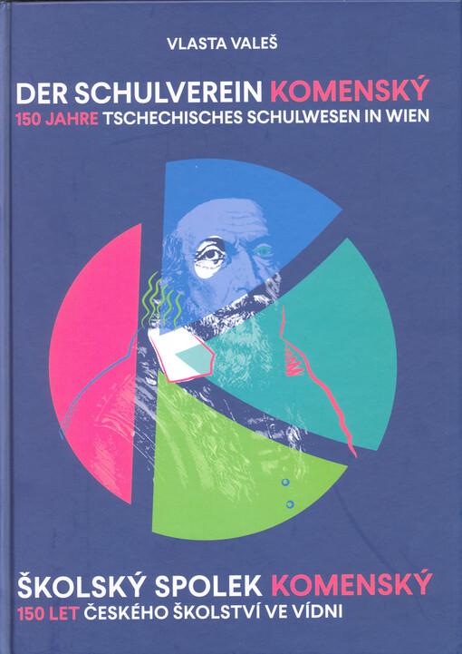 Der Schulverein Komenský : 150 Jahre tschechisches Schulwesen in Wien = Školský spolek Komenský : 150 let českého školství ve Vídni