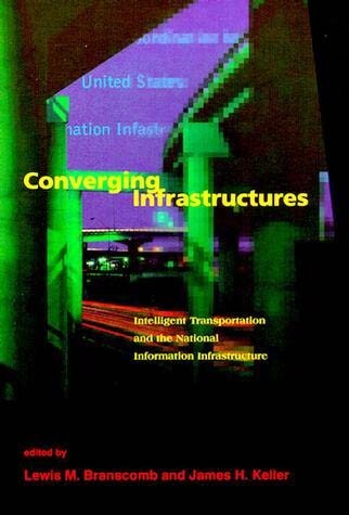 Converging Infrastructures: Intelligent Transportation and the National Information Infrastructure (Publication of the Harvard Information Infrastructure Project)