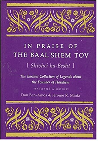 In praise of the Baal-Shem Tov : the earliest collection of legends about the founder of Hasidism = Shivhei ha-Besht