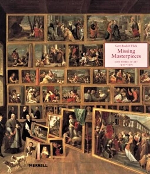 Missing Masterpieces: Lost Works of Art 1450-1900