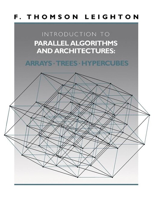 Introduction to parallel algorithms and architectures : arrays, trees, hypercubes