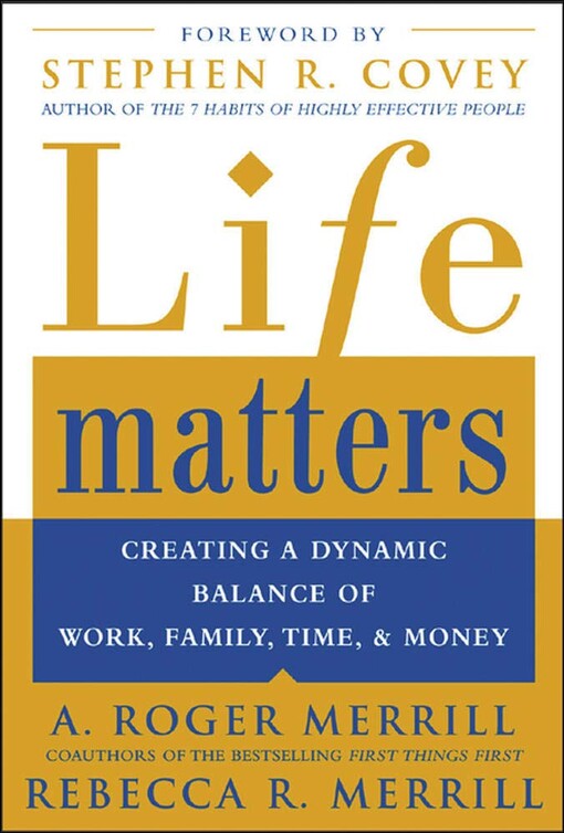 Life Matters : Creating a Dynamic Balance of Work, Family, Time & Money