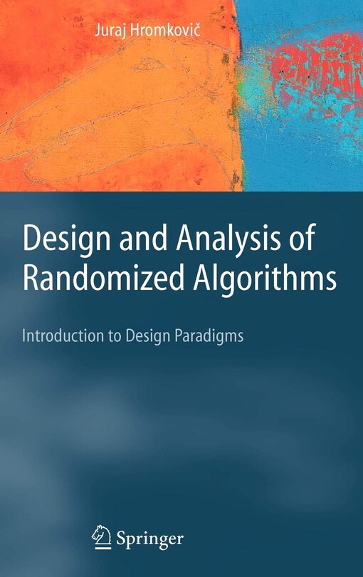 Design and analysis of randomized algorithms : introduction to design paradigms   
