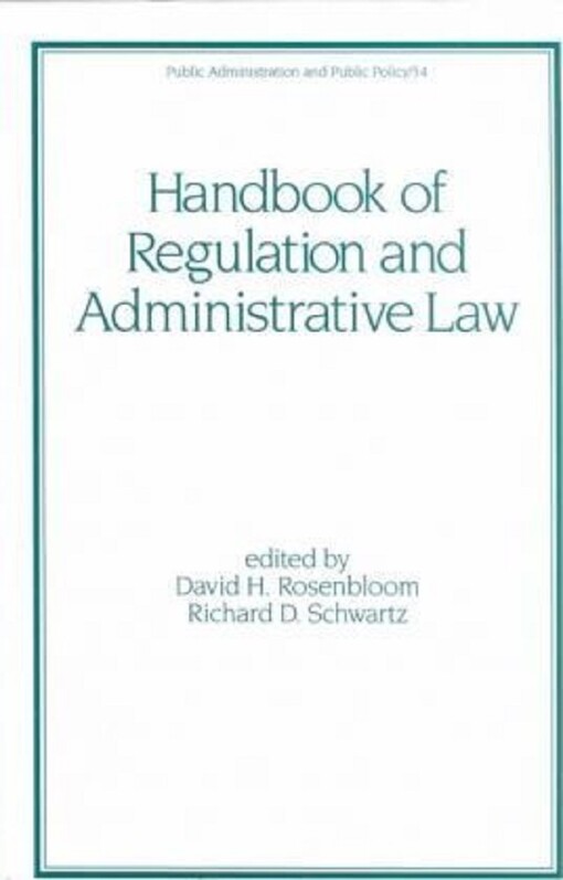 Handbook of Regulation and Administrative Law (Public Administration and Public Policy)