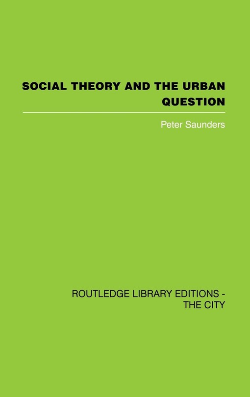 The City: Social Theory and the Urban Question (Routledge Library Editions: the City)