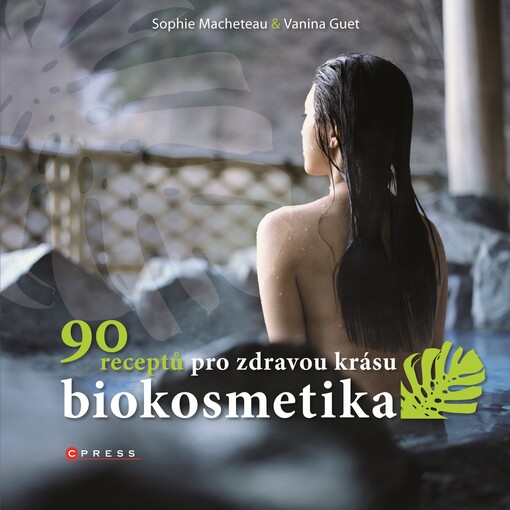 Biokosmetika: 90 receptů pro zdravou krásu