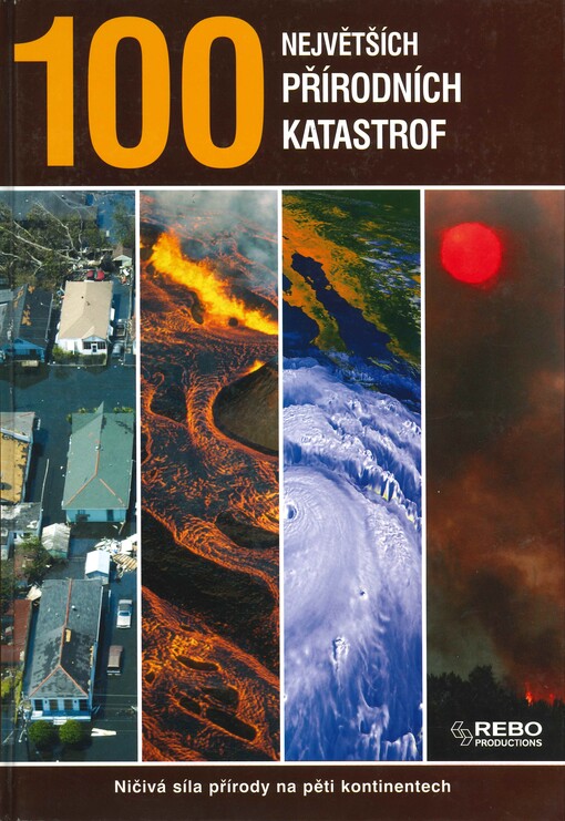 100 největších přírodních katastrof: ničivá síla přírody na pěti kontinentech