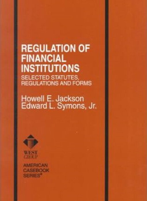 Regulation of financial institutions: selected statutes, regulations and forms