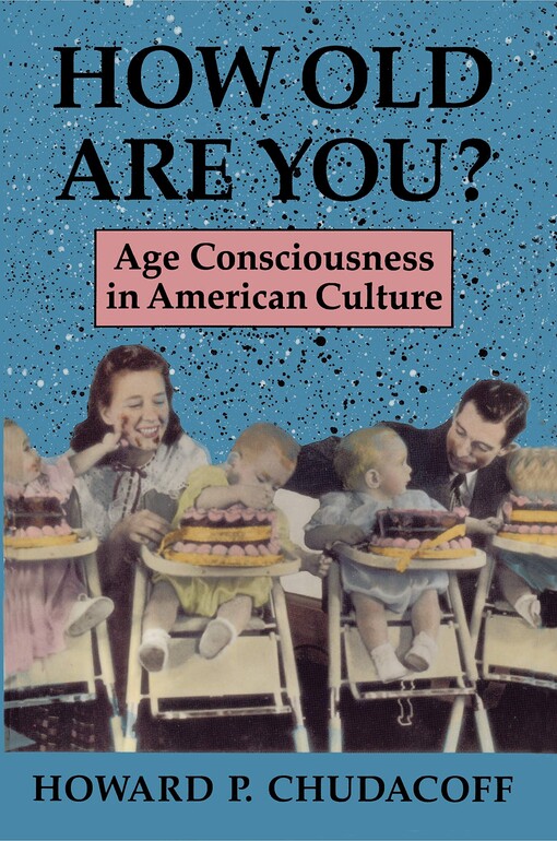 How old are you? : age consciousness in American culture