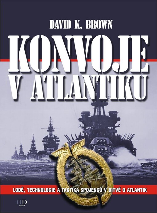 Konvoje v Atlantiku: lodě, technologie a taktika spojenců v bitvě o Atlantik