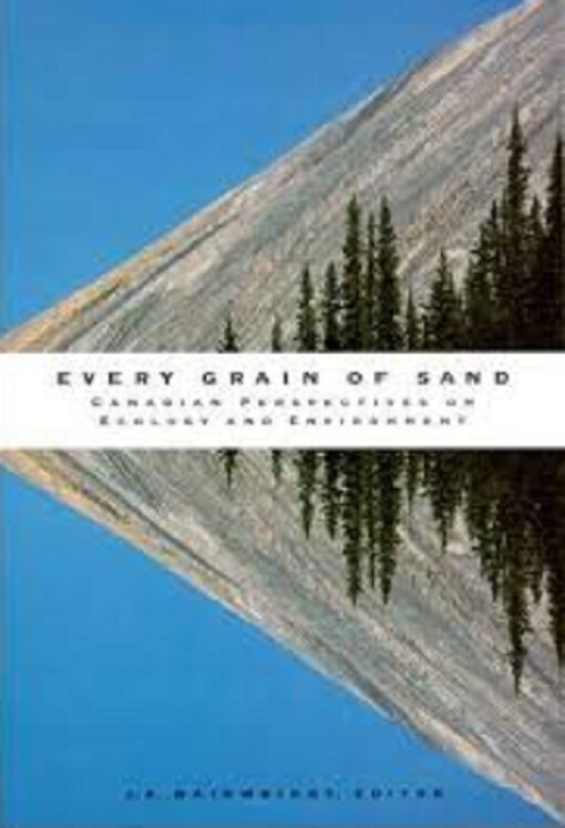 Every Grain of Sand: Canadian Perspectives on Ecology and Environment
