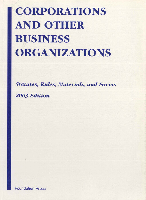 Corporations and other business organizations : statutes, rules, materials, and forms : 2003 edition