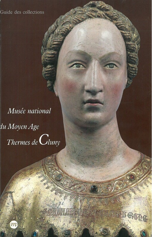 Musée national du Moyen Age Thermes de Cluny : guide to the collections