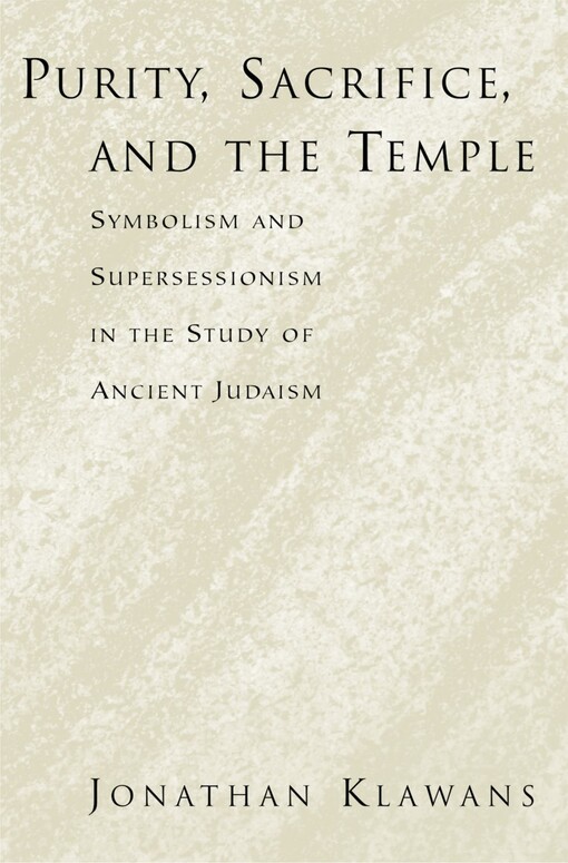 Purity, Sacrifice, and the Temple: Symbolism and Supersessionism in the Study of Ancient Judaism