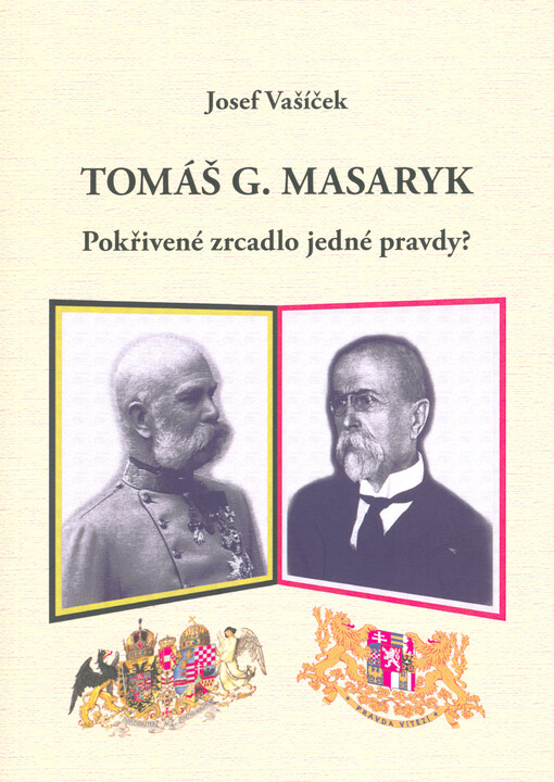 Tomáš G. Masaryk : pokřivené zrcadlo jedné pravdy?