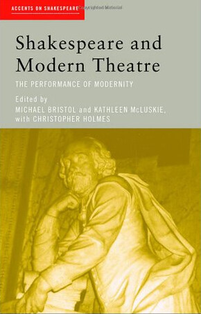 Shakespeare and modern theatre : the performance of modernity