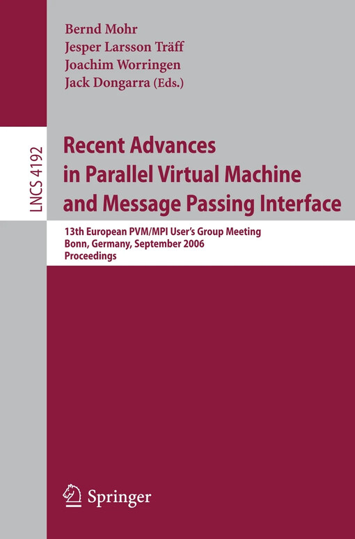 Recent advances in parallel virtual machine and message passing interface : 13th European PVM/MPI User's Group Meeting, Bonn, Germany, September 17-20, 2006 : proceedings