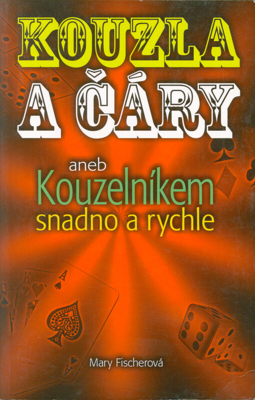 Kouzla a čáry, aneb, Kouzelníkem snadno a rychle