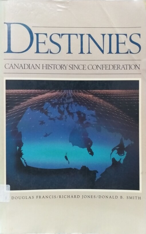Destinies : Canadian history since Confederation