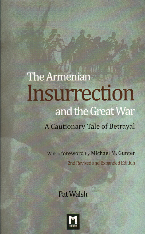 The Armenian insurrection and the Great war : a cautionary tale of betrayal