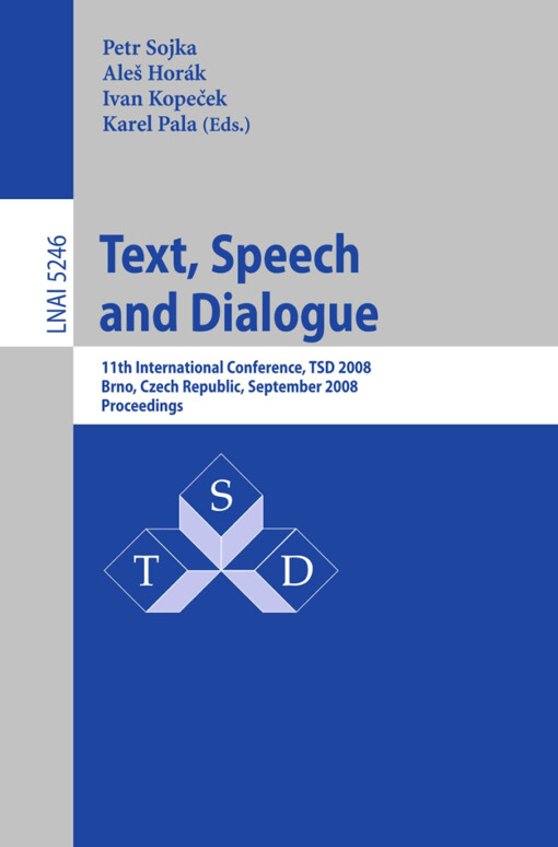 Text, speech and dialogue : 11th international conference, TSD 2008, Brno, Czech Republic, September 8-12, 2008, proceedings
