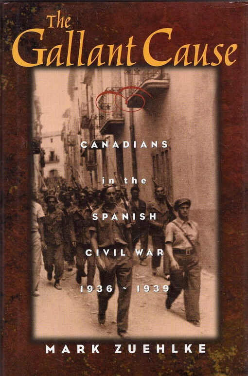 The Gallant Cause: Canadians in the Spanish Civil War