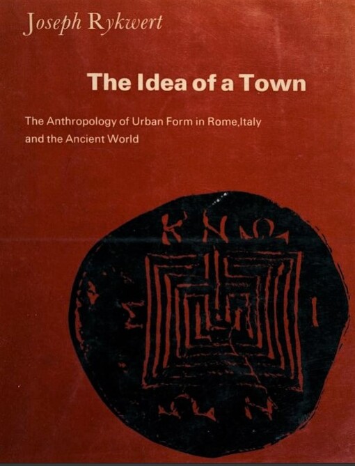 The Idea of a Town: The Anthropology of Urban Form in Rome, Italy and the Ancient World