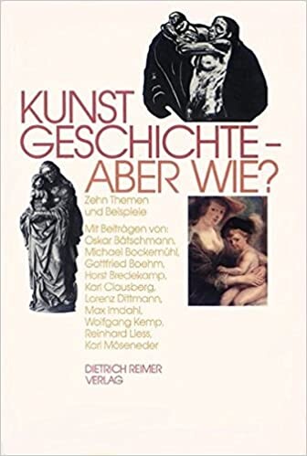 Kunstgeschichte, aber wie?: Zehn Themen und Beispiele (German Edition)