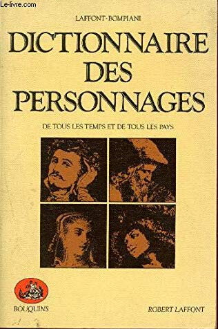 Dictionnaire des personnages littéraires et dramatiques de tous les temps et de tous les pays : Poésie - Théatre - Roman - Musique