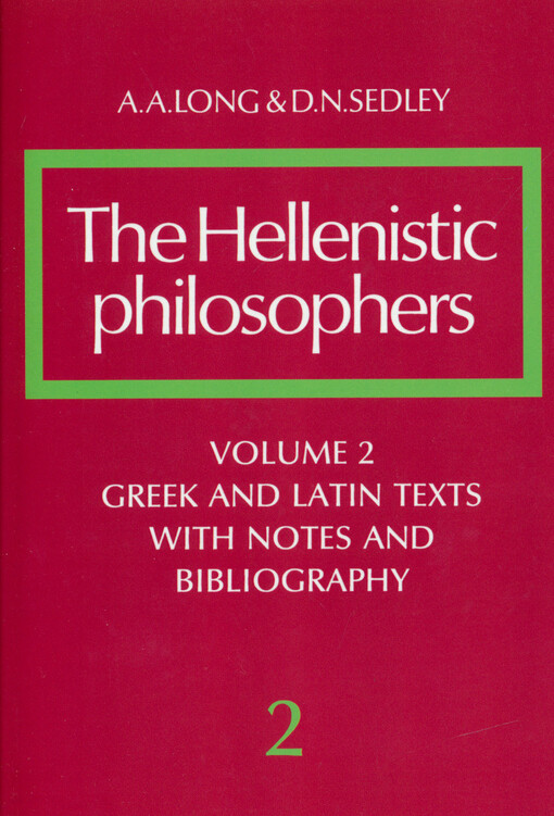 The Hellenistic philosophers. Volume 2, Greek and Latin texts with notes and bibliography