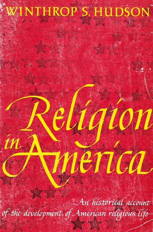 Religion in America: An historical account of the development of American religious life