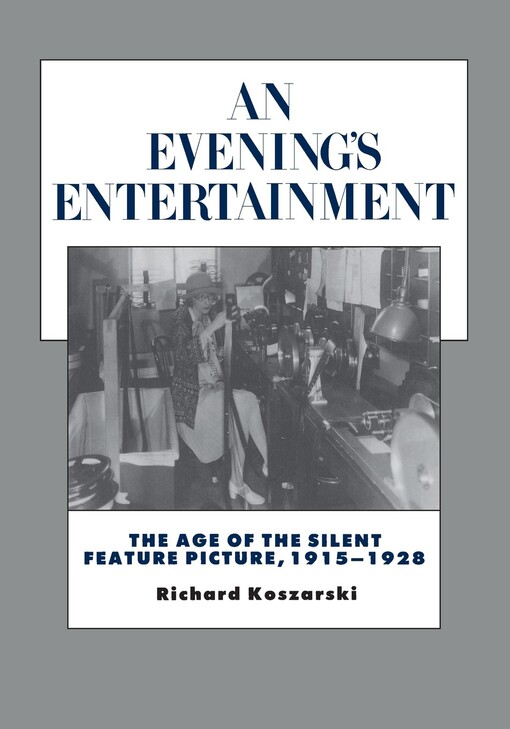 An evening's entertainment : the age of the silent feature picture 1915-1928