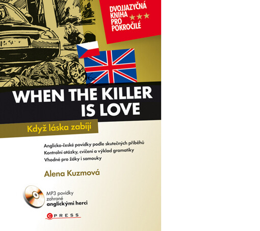 When the killer is love =: Když láska zabíjí : dvojjazyčné anglicko-české povídky zpracované podle autentických příběhů, určené pro skupiny žáků i samouky
