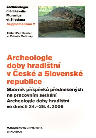 Archeologie doby hradištní v České a Slovenské republice : sborník příspěvků přednesených na pracovním setkání Archeologie doby hradištní ve dnech 24.-26.4.2006