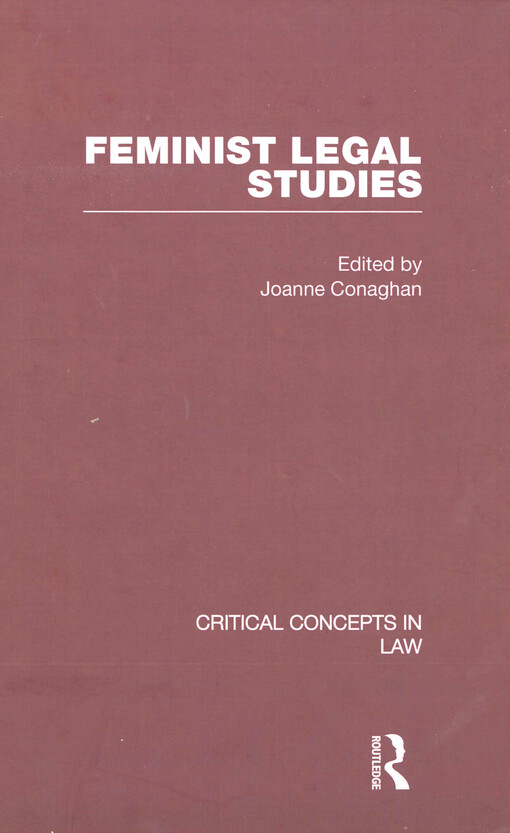 Feminist legal studies : critical concepts in law. Volume I, Evolution