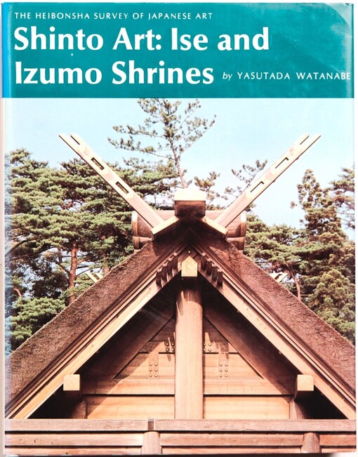 Shinto Art: Ise and Izumo Shrines (The Heibonsha survey of Japanese art)