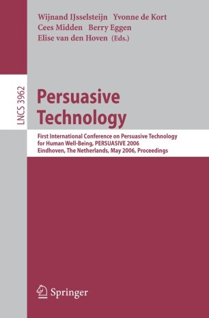 Persuasive technology : first international conference on persuasive technology for human well-being, PERSUASIVE 2006, Eidhoven, The Netherlands, May 18-19, 2006 : proceedings